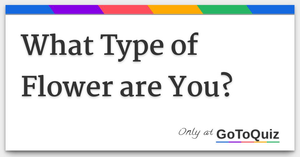What Type of Flower are You?