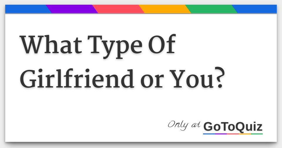 Results What Type Of Girlfriend or You?