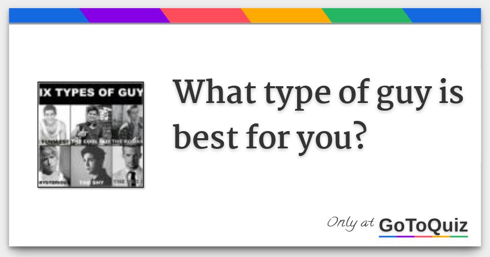 What Type Of Guy Is Best For You