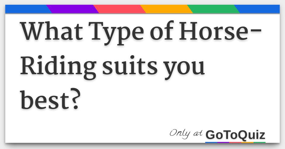 What Type of HorseRiding suits you best?