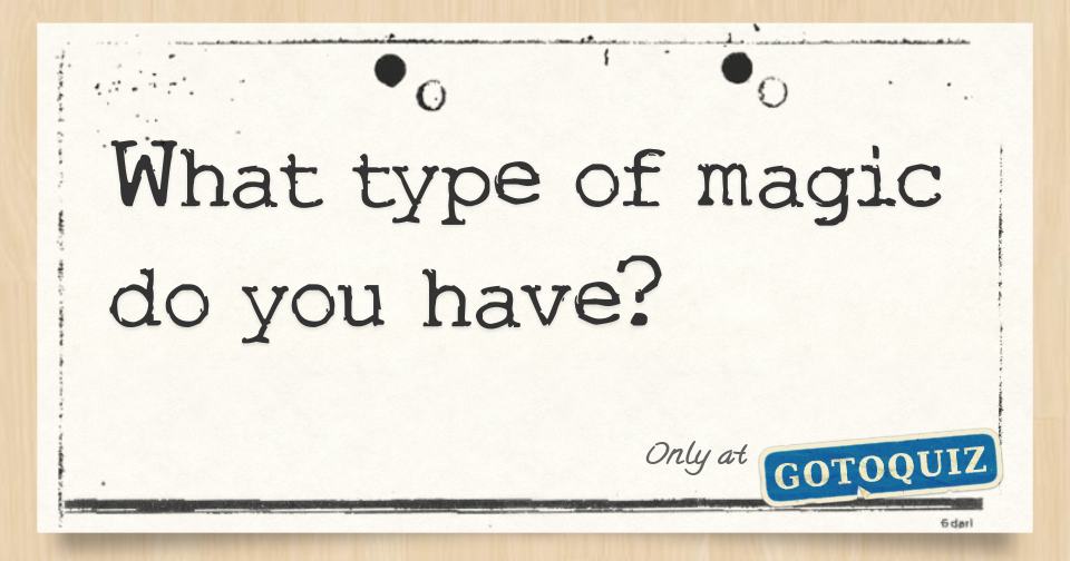What type of magic do you have?