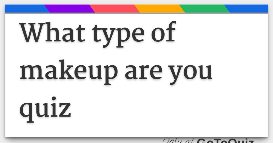 What Kind Of Makeup Do I Need Quiz Mugeek Vidalondon