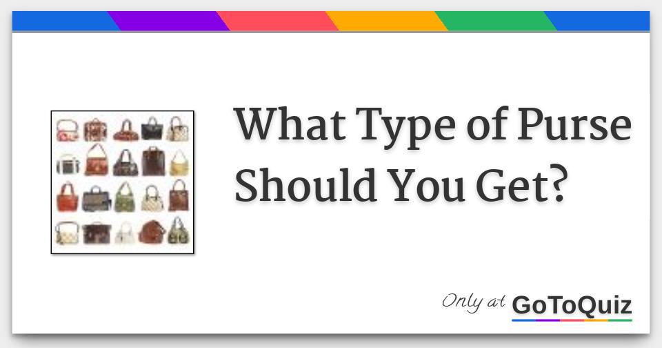 What Type of Purse Should You Get?