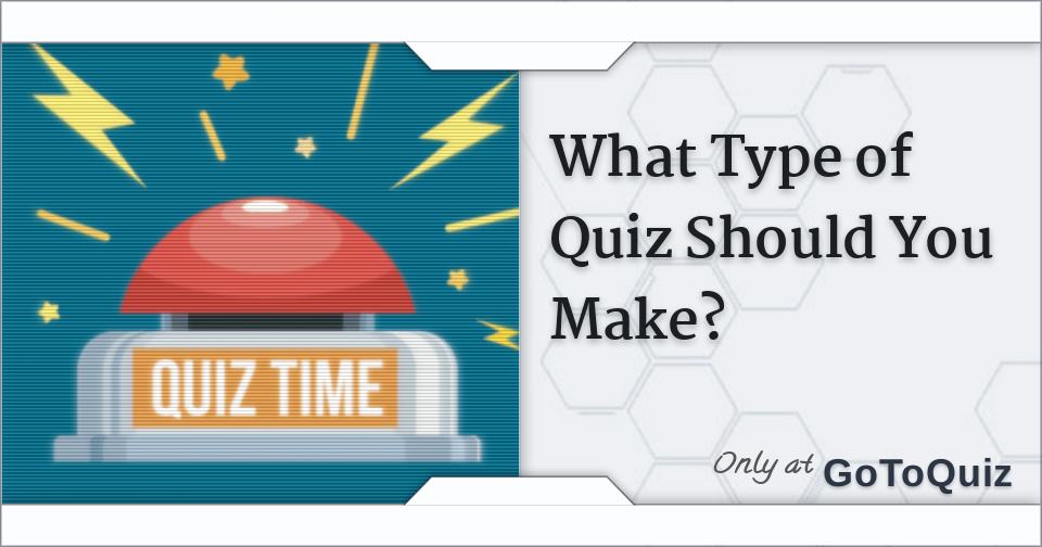 What Type of Quiz Should You Make?
