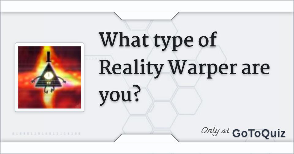 What type of Reality Warper are you?