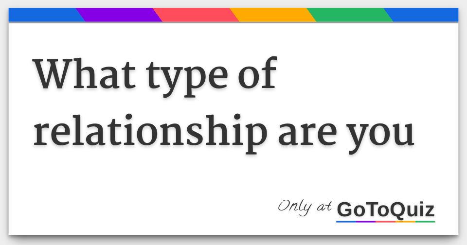 What type of relationship are you