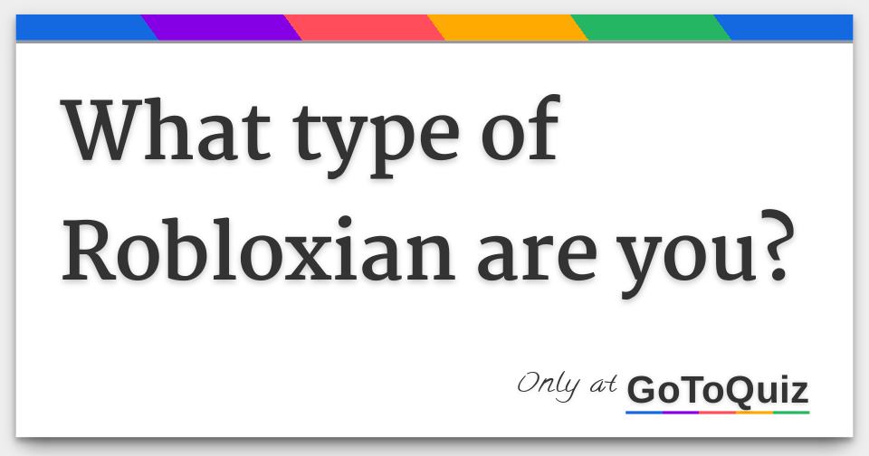 What Type Of Robloxian Are You