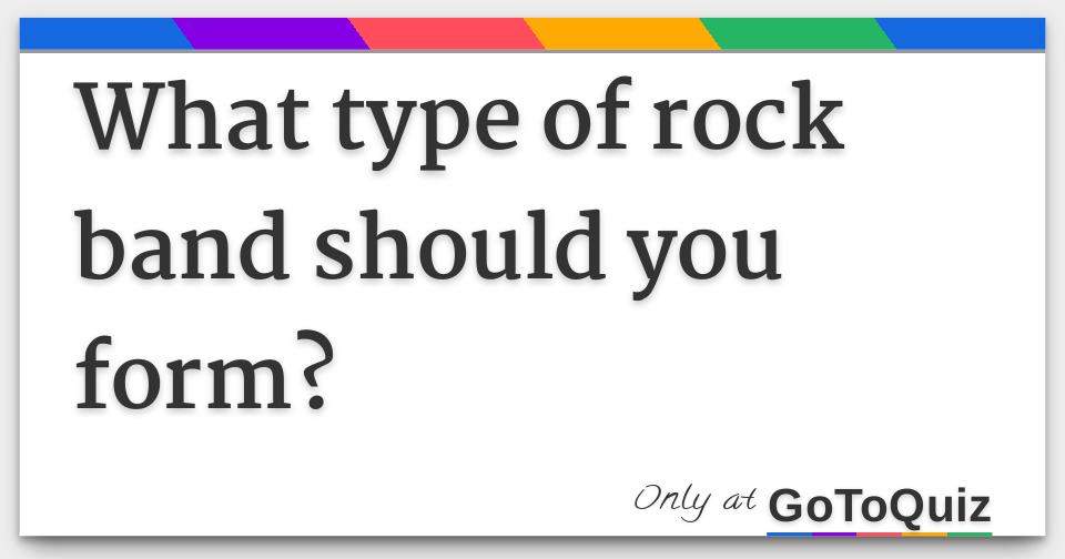 What Type Of Rock Band Should You Form