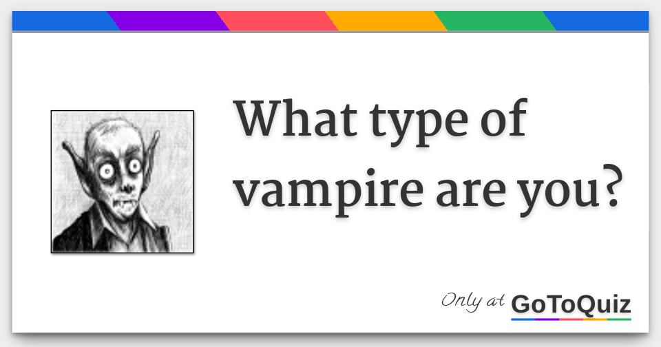 What type of vampire are you?