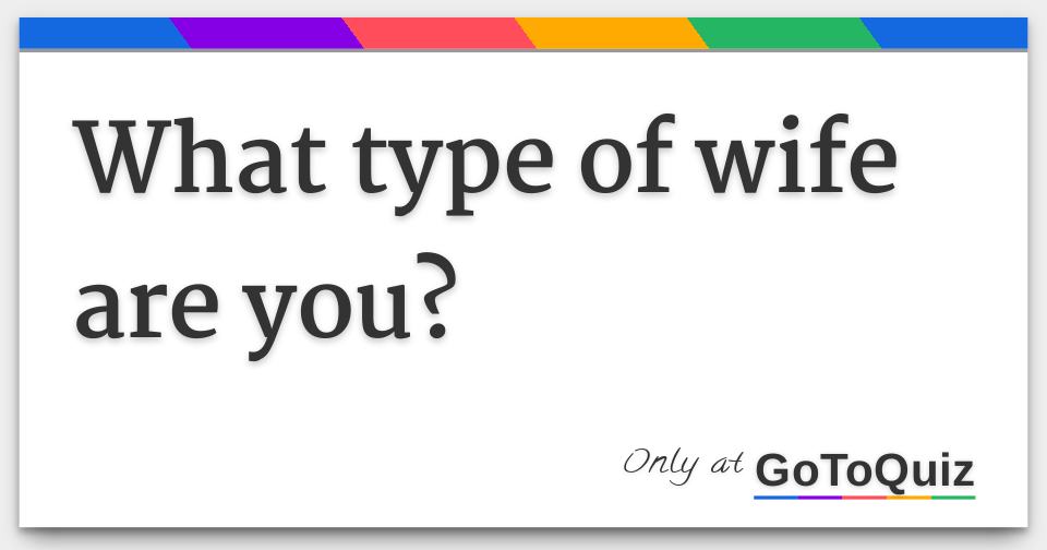What Type Of Wife Are You 