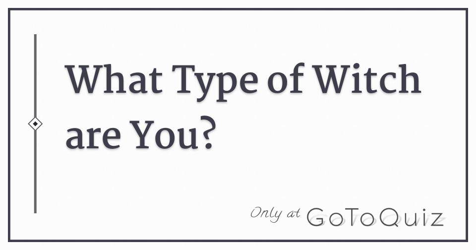 What Type of Witch are You? Discover Your Witch Magic