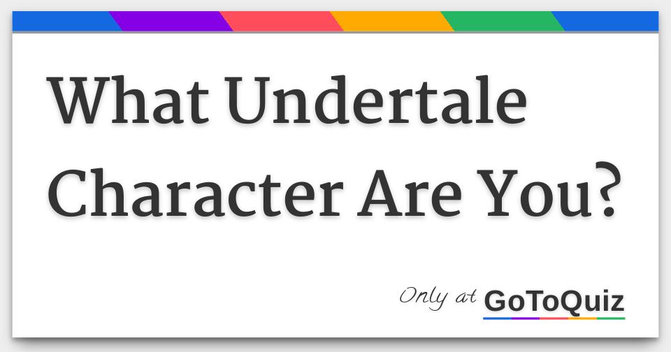 What Undertale Character Are You?