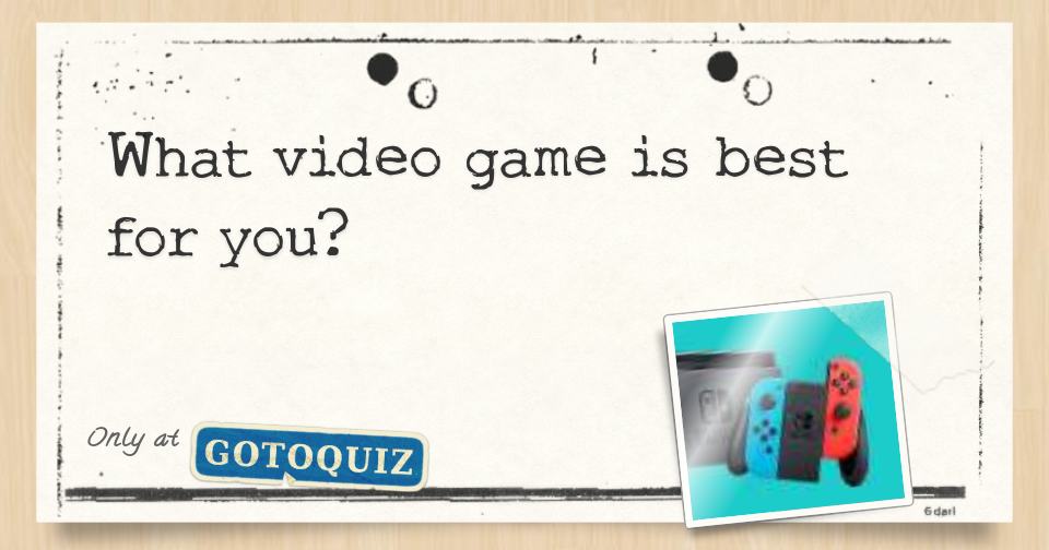 What Video Game Is Best For You 