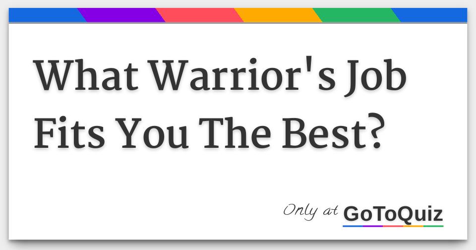 What Warrior's Job Fits You The Best?