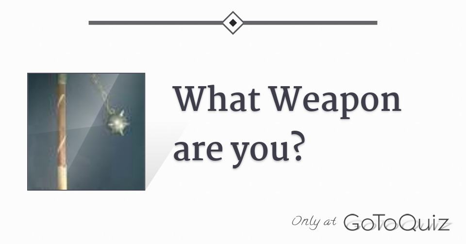 What Weapon are you?