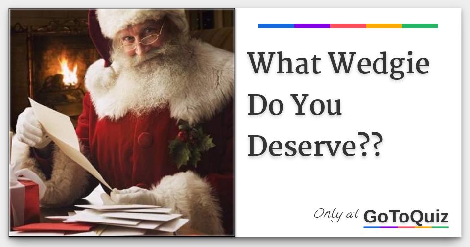 What Wedgie Do You Deserve??