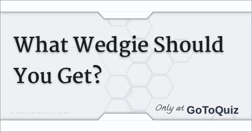 What Kind Of Wedgie Do You Deserve? (Guys Only)