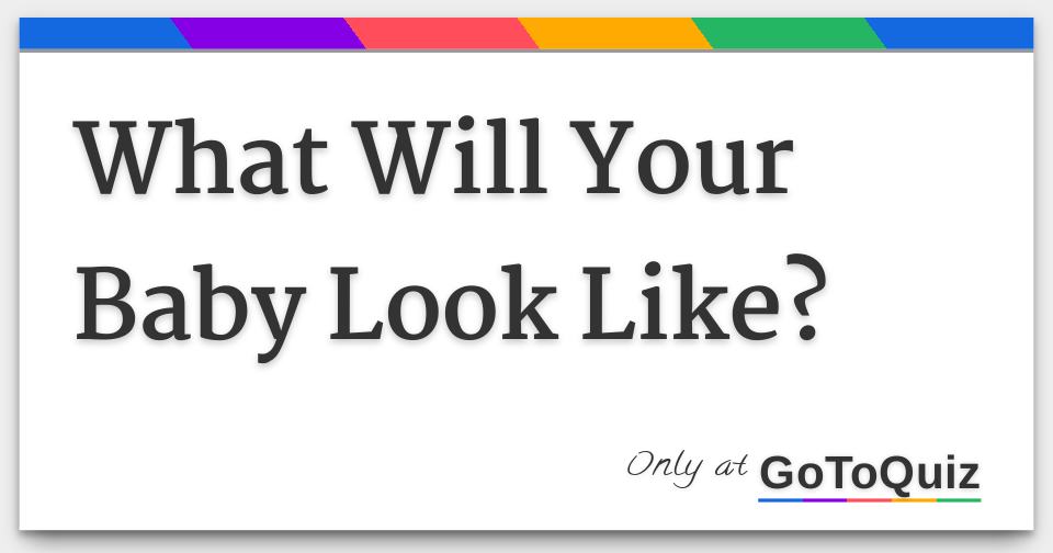 Results what will your baby look like 
