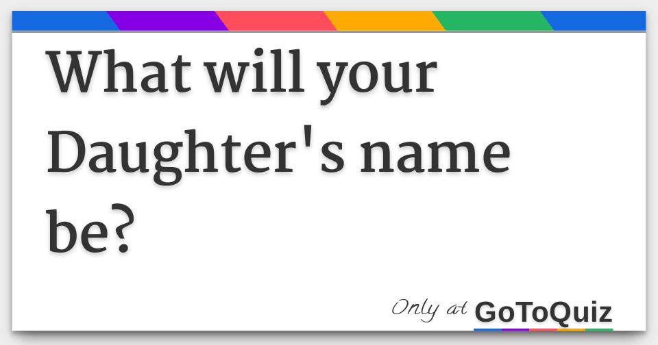 What will your Daughter's name be?