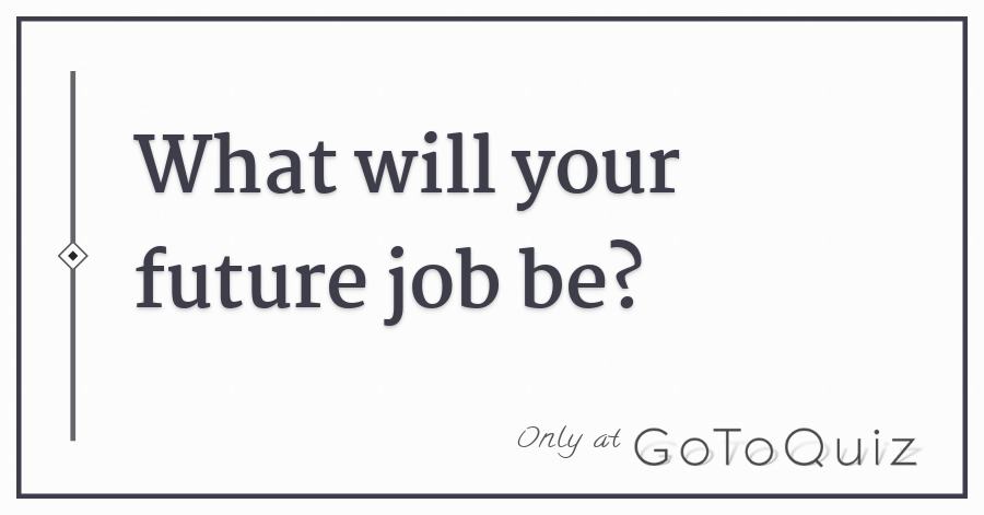 What is my job in the future quiz