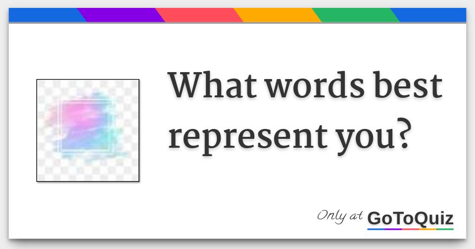 What words best represent you?