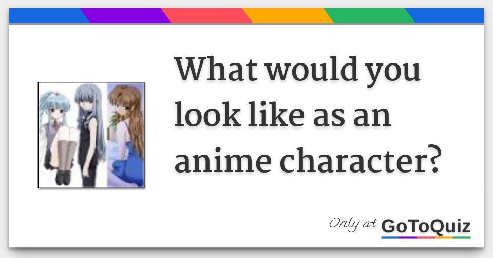 What Would You Look Like As An Anime Character