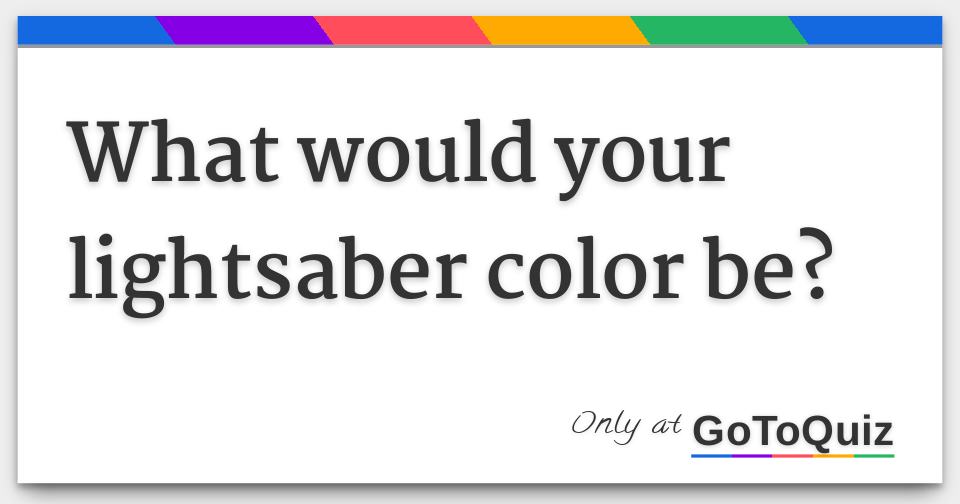 what would your lightsaber color be?