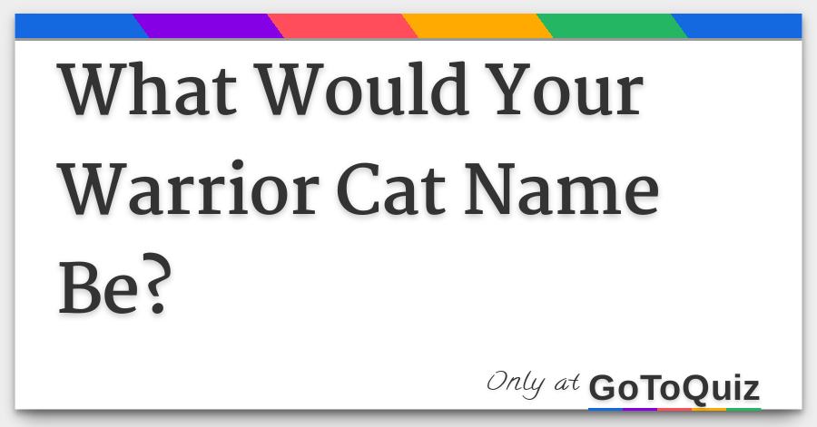 What Would Your Warrior Cat Name Be