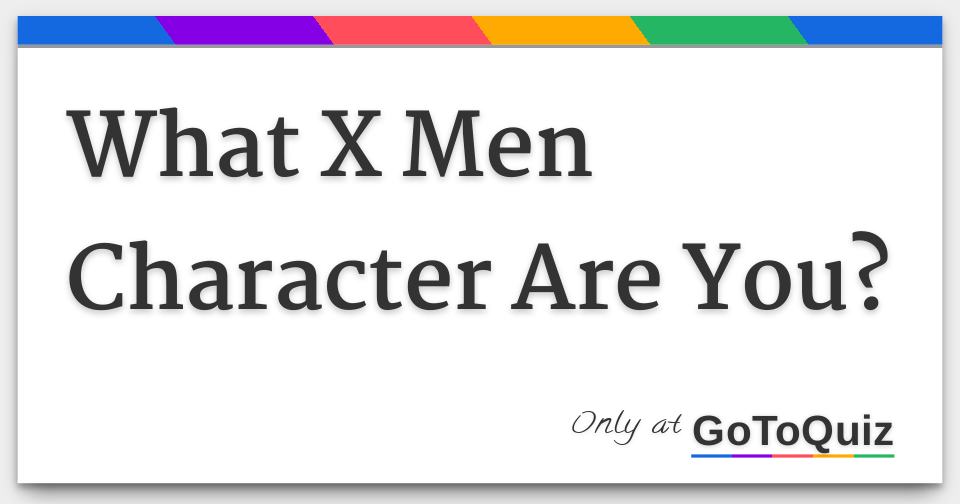 What X Men Character Are You?