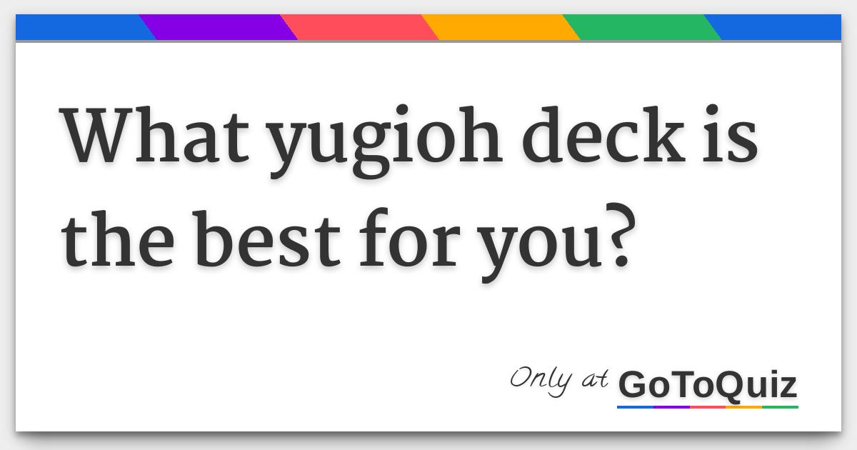 What yugioh deck is the best for you?
