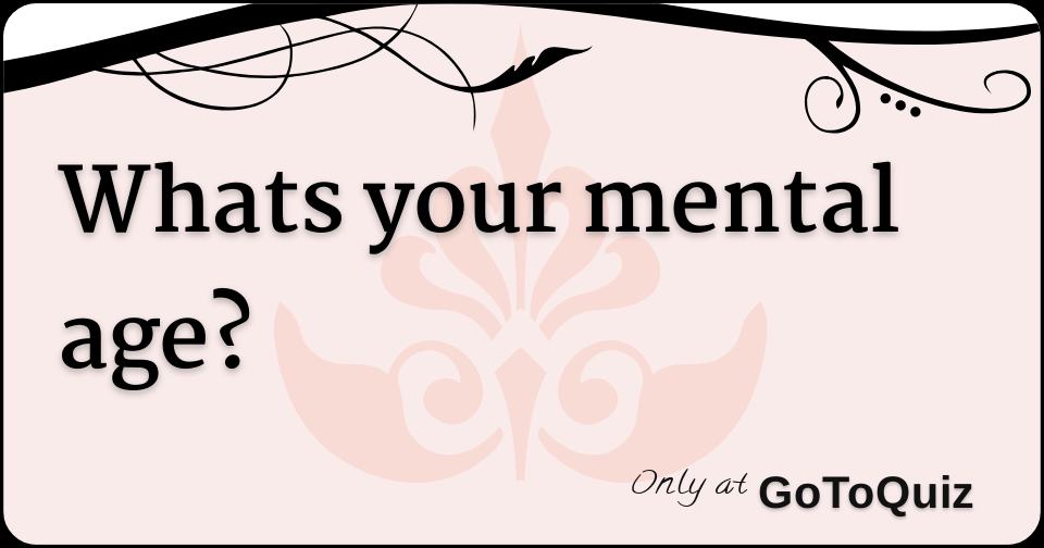 IN TERMS OF MENTAL AGE STATUS AS A YOUNG TEENAGER WHAT WOULD BE AN visual data 8