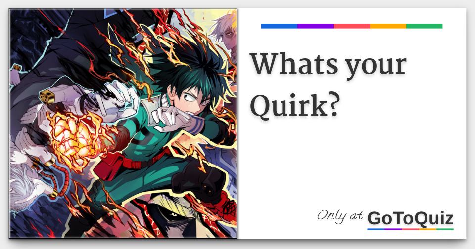 What's your quirk.