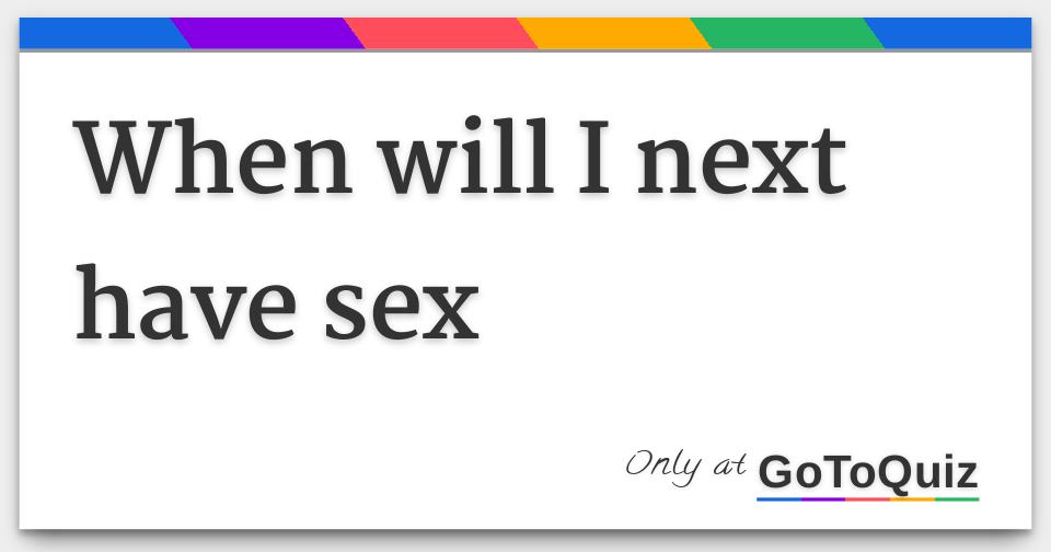 When will i have sex galleries 41
