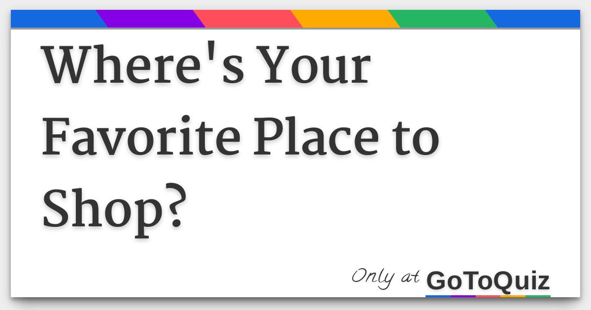 what is your favorite place to go