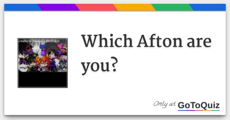 Which Afton Are You 