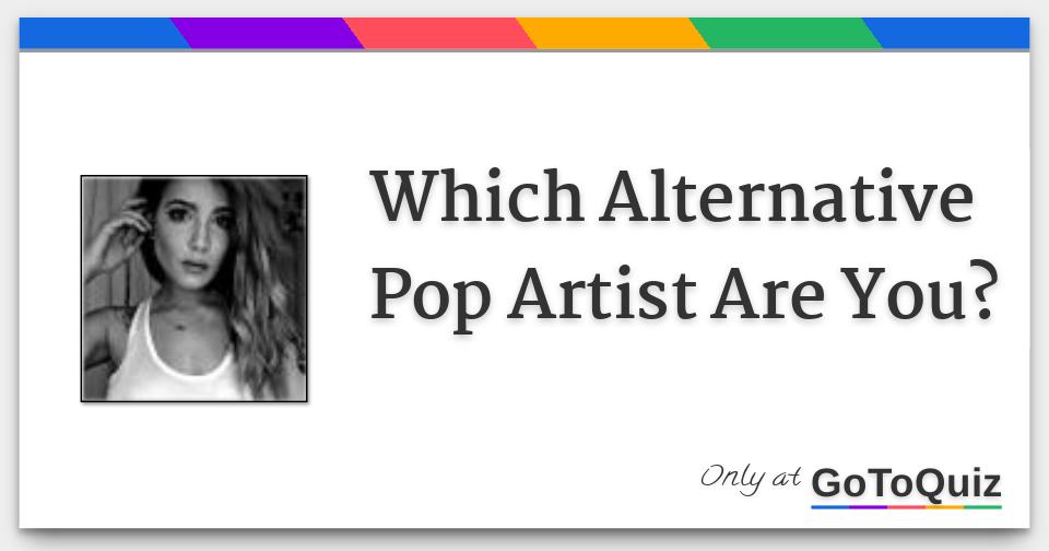 Which Alternative Pop Artist Are You?