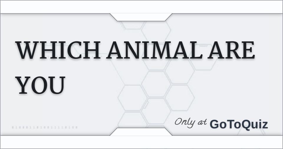 WHICH ANIMAL ARE YOU