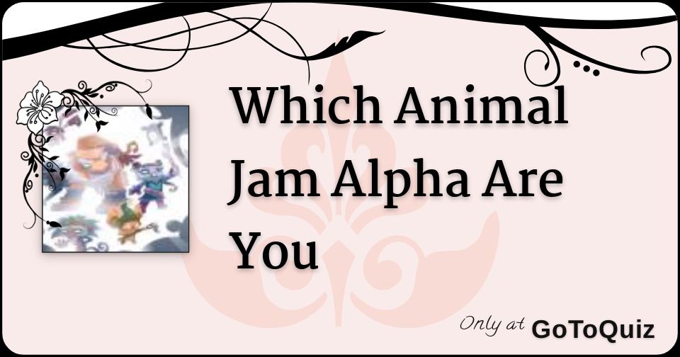 Which Animal Jam Alpha Are You