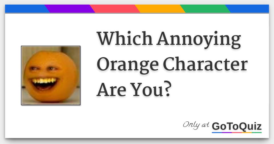 Which Annoying Orange Character Are You