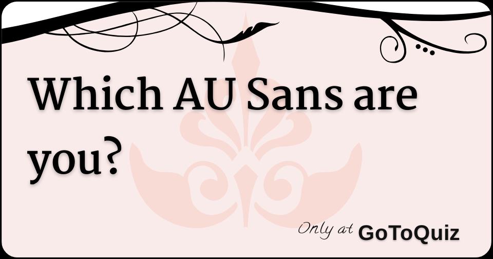 What AU Sans are you