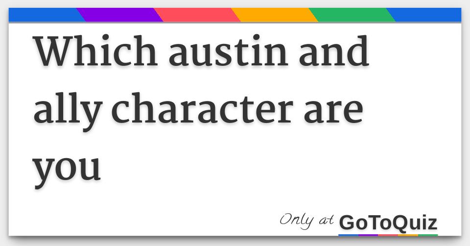 which austin and ally character are you