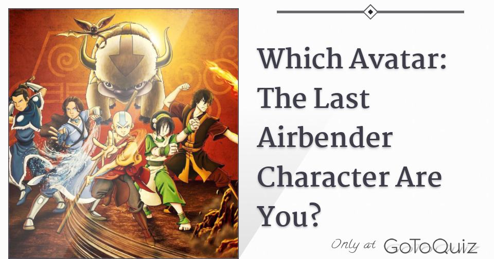 Which Avatar The Last Airbender Character Are You?