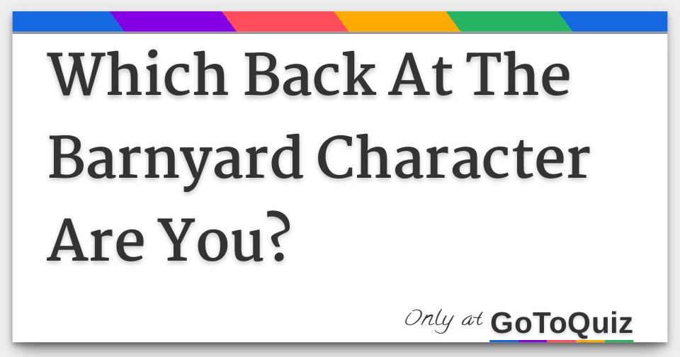 Which Back At The Barnyard Character Are You?