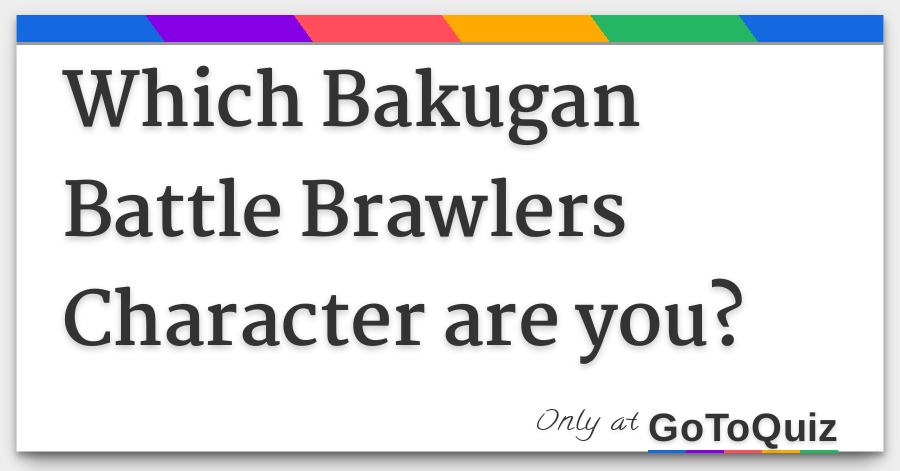 Which Bakugan Battle Brawlers Character Are You