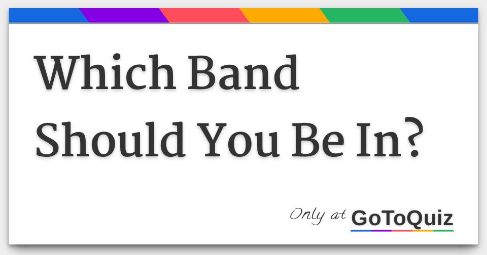 Which band should you be in 