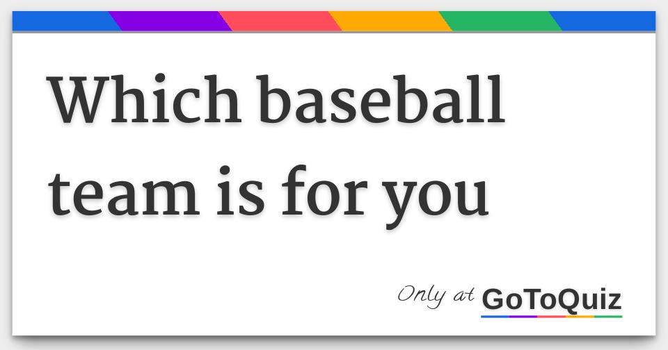 Which Baseball Team Is For You