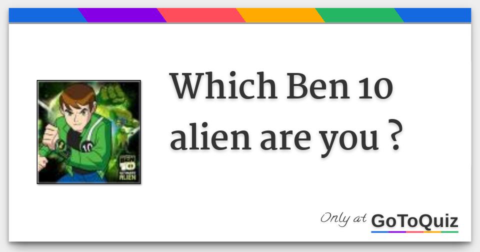 What Ben 10 Alien Am I Quiz - ProProfs Quiz