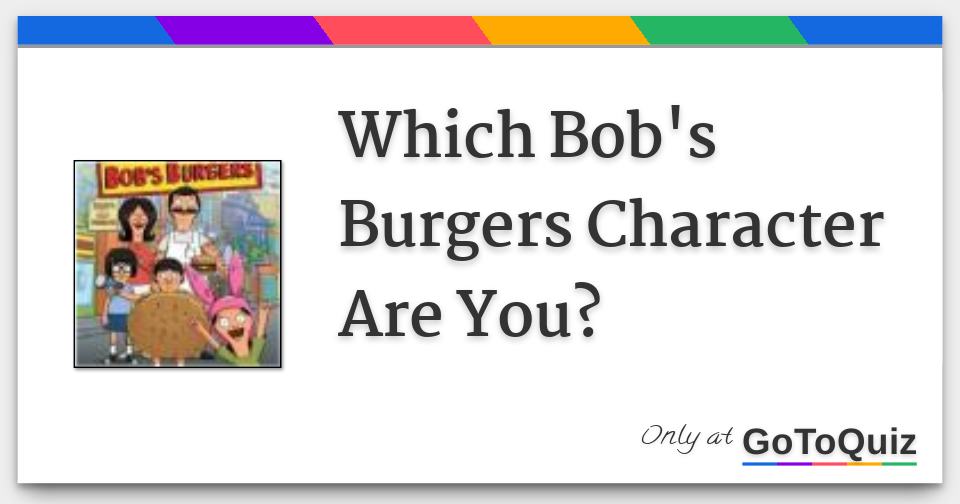 Which Bob's Burgers Character Are You?