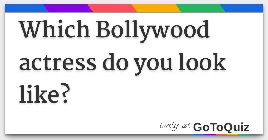 Which Bollywood Actress Do You Look Like which bollywood actress do you look like