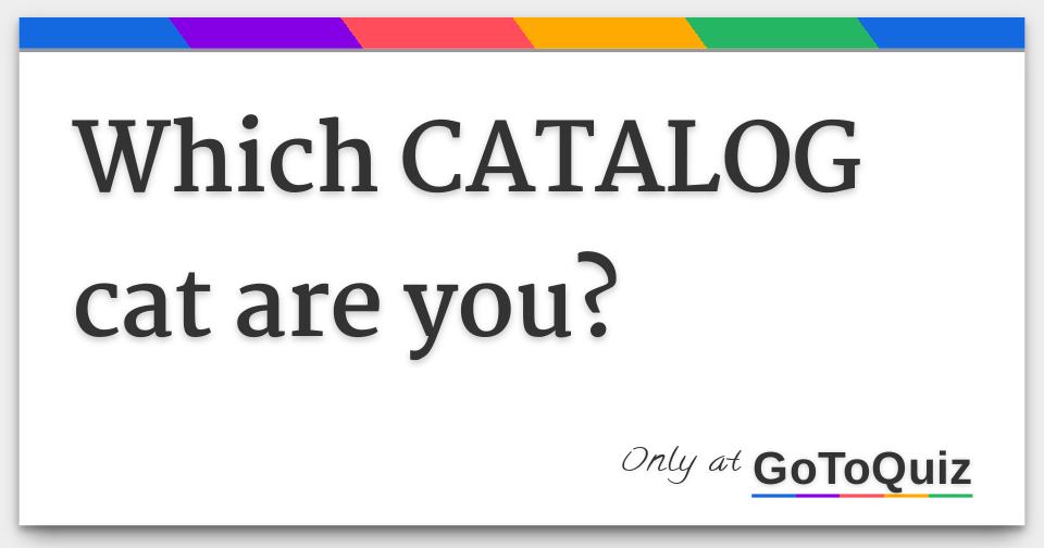 Which CATALOG cat are you?